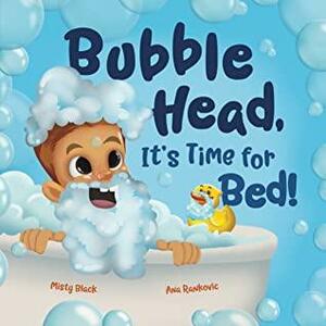 Bubble Head, It's Time for Bed by Misty Black