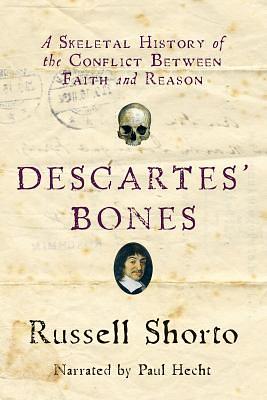 Descartes' Bones: a Skeletal History of the Conflict Between Faith and Reason by Russell Shorto
