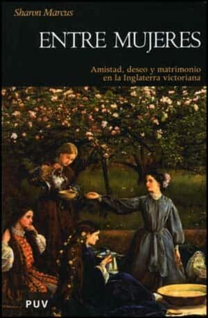 Entre mujeres: Amistad, deseo y matrimonio en la Inglaterra victoriana by Sharon Marcus