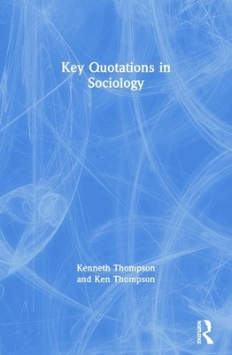 Key Quotations in Sociology by Kenneth Thompson, Ken Thompson