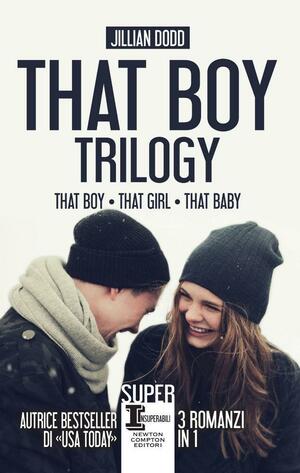 That Boy Trilogy: That Boy - That Girl - That Baby by Jillian Dodd