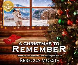 A Christmas to Remember: Based on the Hallmark Channel Original Movie by Rebecca Moesta