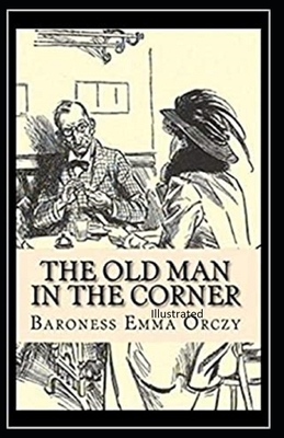 The Old Man in the Corner Illustrated by Baroness Orczy