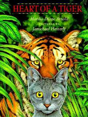 Heart of a Tiger by Marsha Diane Arnold, Jamichael Henterly