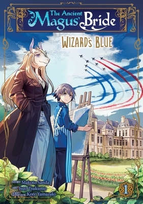The Ancient Magus' Bride: Wizard's Blue, Vol. 1 by Kore Yamazaki, Makoto Sanda, Isuo Tsukumo