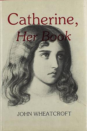 Catherine, Her Book by John Wheatcroft