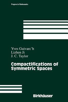 Compactifications of Symmetric Spaces by Yves Guivarc'h, Lizhen Ji, John C. Taylor