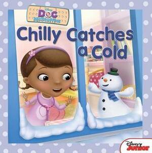 Chilly Catches a Cold (Doc McStuffins) by Sheila Sweeny Higginson