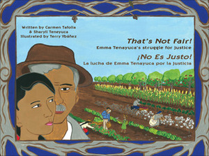 That's Not Fair! / ¡No Es Justo!: Emma Tenayuca's Struggle for Justice/La lucha de Emma Tenayuca por la justicia by Sharyll Teneyuca, Carmen Tafolla, Terry Ybáñez