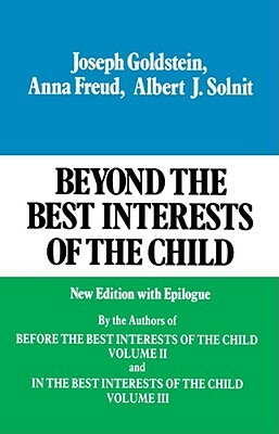 Beyond the Best Interests of the Child by Joseph Goldstein