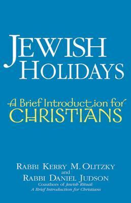 Jewish Holidays: A Brief Introduction for Christians by Daniel Judson, Kerry M. Olitzky