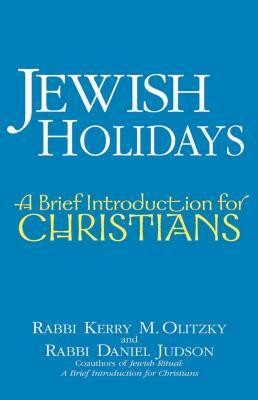 Jewish Holidays: A Brief Introduction for Christians by Kerry M. Olitzky, Daniel Judson