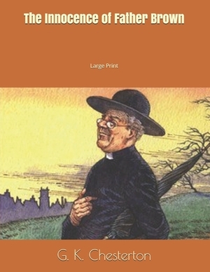 The Innocence of Father Brown: Large Print by G.K. Chesterton