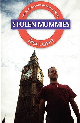 Stolen Mummies: The Poet's Experience In London by Rick Lupert