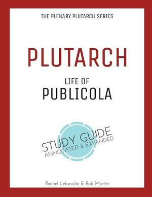Plutarch's Life of Publicola: Plenary Annotated Study Guide by Rachel Lebowitz, Plutarch