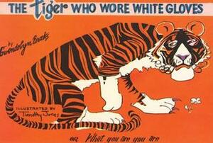 The Tiger Who Wore White Gloves by Gwendolyn Brooks, Timothy Jones