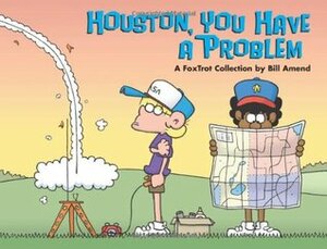 Houston, You Have a Problem: A FoxTrot Collection by Bill Amend