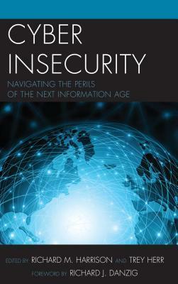 Cyber Insecurity: Navigating the Perils of the Next Information Age by Trey Herr, Richard Harrison