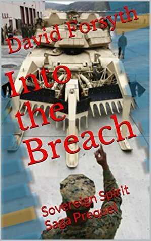 Into the Breach: Sovereign Spirit Saga Prequel by David P. Forsyth