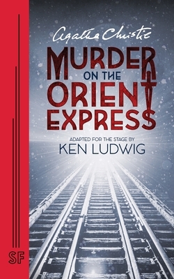 Agatha Christie's Murder on the Orient Express by Agatha Christie, Ken Ludwig