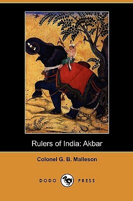 Rulers of India: Akbar (Dodo Press) by George Bruce Malleson