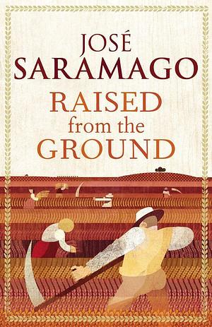 Raised from the Ground by José Saramago