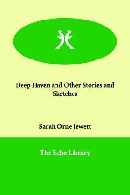 Deep Haven and Other Stories and Sketches by Sarah Orne Jewett