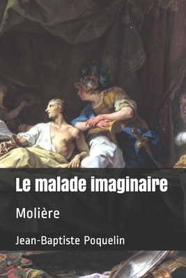 Le malade imaginaire: Molière by Molière