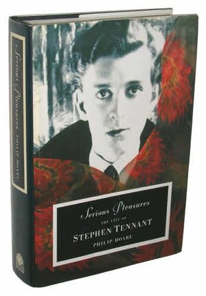 Serious Pleasures: The Life of Stephen Tennant by Philip Hoare