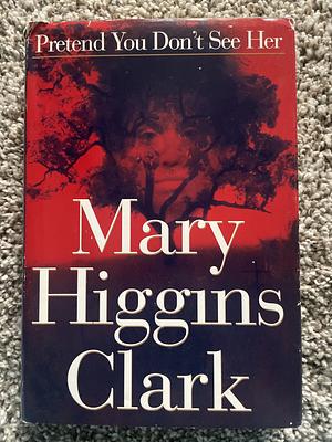 Pretend You Don't See Her by Mary Higgins Clark