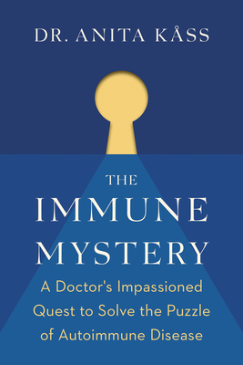 The Immune Mystery: A Young Doctor's Quest to Solve the Puzzle of Autoimmune Disease by Anita Kåss