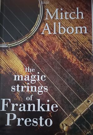 The Magic Strings of Frankie Presto by Mitch Albom