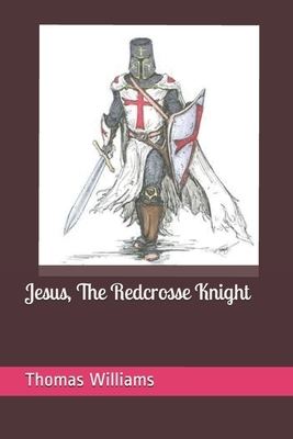 Jesus, The Redcrosse Knight by Thomas Williams