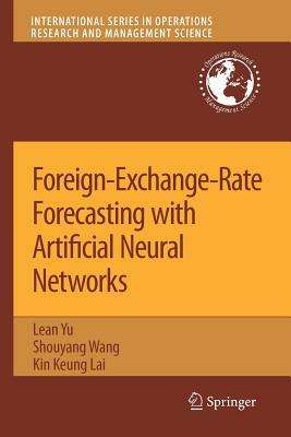 Foreign-Exchange-Rate Forecasting with Artificial Neural Networks by Kin Keung Lai, Shouyang Wang, Lean Yu