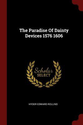 The Paradise of Dainty Devices 1576 1606 by Hyder Edward Rollins