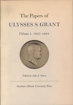 The Papers of Ulysses S. Grant, Volume 1, Volume 1: 1837-1861 by 