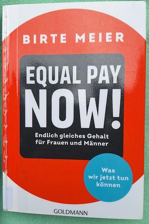 EQUAL PAY NOW!: Endlich gleiches Gehalt für Frauen und Männer - Was wir jetzt tun können by Birte Meier