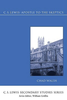 C.S. Lewis: Apostle to the Skeptics by Chad Walsh