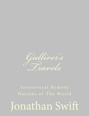 Gulliver's Travels: Intoseveral Remote Nations of The World by Jonathan Swift