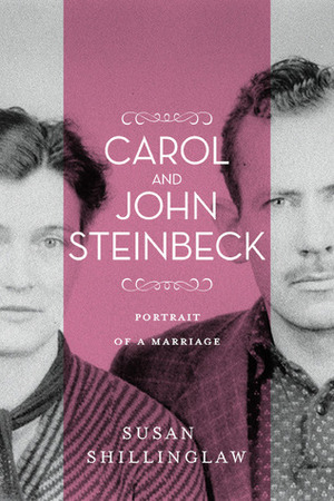 Carol and John Steinbeck: Portrait of a Marriage: Portrait of a Marriage by Susan Shillinglaw
