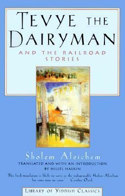 Tevye the Dairyman and the Railroad Stories by Hillel Halkin, Sholom Aleichem