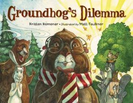 Groundhog's Dilemma by Matt Faulkner, Kristen Remenar