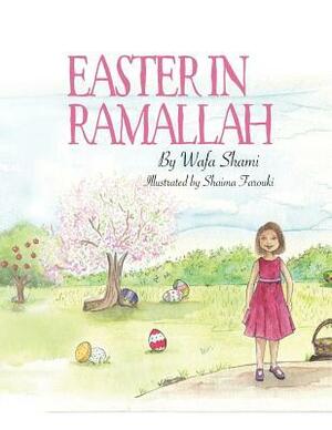 Easter in Ramallah: A Story of Childhood Memories by Wafa Shami, Shaima' Farouki