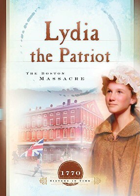 Lydia the Patriot: The Boston Massacre by Susan Martins Miller