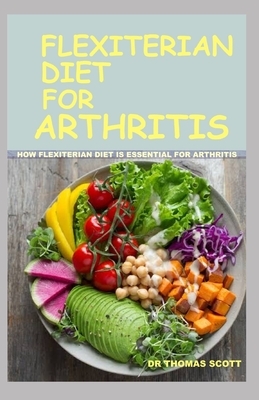 Flexiterian Diet for Arthritis: How flexiterian diet is essential for arthritis by Thomas Scott