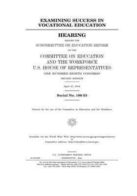 Examining success in vocational education by United St Congress, United States House of Representatives, Committee on Education and the (house)