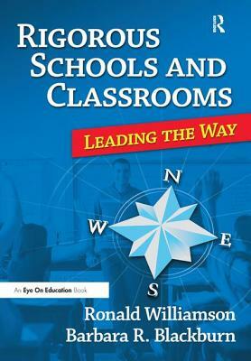 Rigorous Schools and Classrooms: Leading the Way by Ronald Williamson