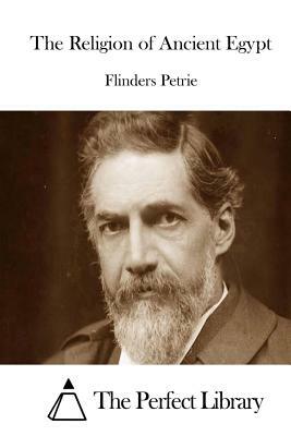 The Religion of Ancient Egypt by Flinders Petrie