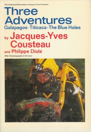 Three Adventures: Galapagos, Titicaca, the Blue Holes by Jacques-Yves Cousteau, Philippe Diolé