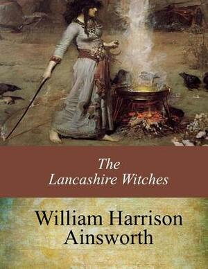 The Lancashire Witches by William Harrison Ainsworth